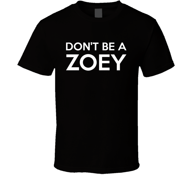 Don't Be A Zoey Funny Personalized Shirt